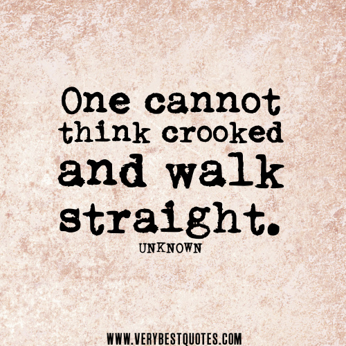 One-cannot-think-crooked-and-walk-straight_